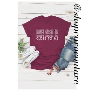 "Don't Stand So Close to Me" T-shirt, NWT - multiple sizes
